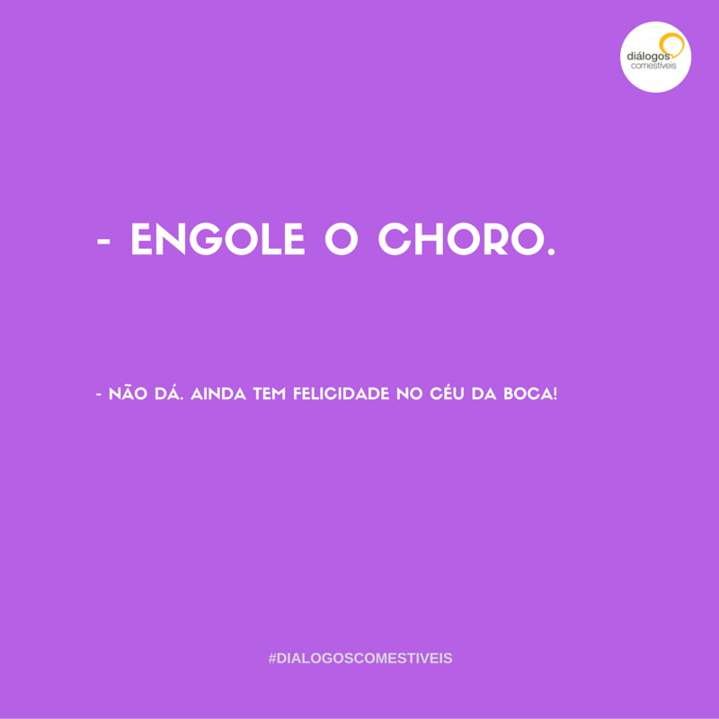 Engole o choro - Diálogos Comestíveis